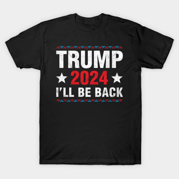 Trump 2024 I'll Be Back trump Supporters T-Shirt by Albatross